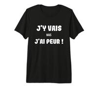 J'y Vais mais J'Ai Peur T-Shirt Haut de Gamme