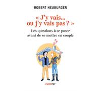 Robert Neuburger – J'y vais... ou j'y vais pas ? – Questions avant de se mettre en couple