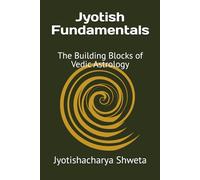 Jyotish Fundamentals: The Building Blocks of Vedic Astrology
