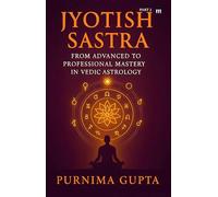 Jyotish Satra: From advance to Professional mastery in Vedic astrology, Part-2