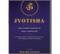 JYOTISHA: THE SACRED SCIENCE OF VEDIC ASTROLOGY