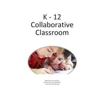 K - 12 Collaborative Classroom: Methods that bolster content area assimilation and love of learning