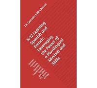 K-12 Learning Spanish and French: Leveraging the Power of a Plurilingual Mindset and Skills: Aprender español y francés -- Apprendre l'espagnol et le français EXTENDED EDITION