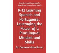 K-12 Learning Spanish and Portuguese: Leveraging the Power of a Plurilingual Mindset and Skills: Aprender español y portugués / Aprendendo espanhol e português