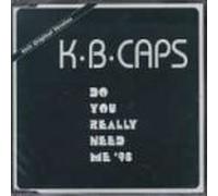 K.B.Caps - Do You Really Need Me [Import]