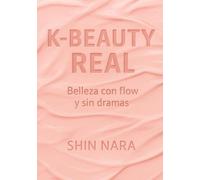 K-Beauty Real: Belleza con flow y sin dramas
