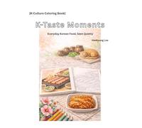 K-Culture Coloring Book: K-Taste Moments: Everyday Korean Food, Seen Quietly