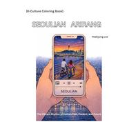 K-Culture Coloring Book-SEOULIAN ARIRANG: The Vibrant Rhythm of Korea’s Past, Present, and Future