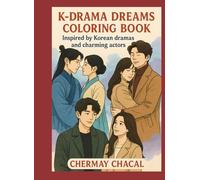 K-DRAMA DREAMS COLORING BOOK: INSPIRED BY KOREAN DRAMAS AND CHARMING ACTORS