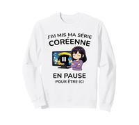K-Drama Fan - J’AI mis ma série coréenne en Pause Humour Sweatshirt