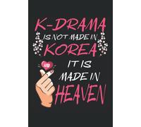 K-Drama Is Not Made In Korea It Is Made In Heaven: K Drama Notebook Journal For Women
