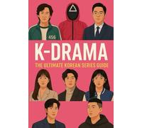K- DRAMA: The Ultimate Korean Series Guide