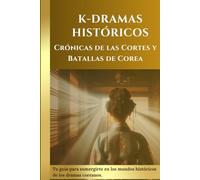 K-Dramas Históricos: Crónicas de las Cortes y Batallas de Corea