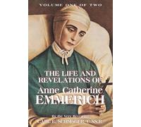 K E Schmoger The Life and Revelations of Anne Catherine Emmerich (Poche)