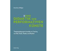 K_eine Didaktik der performativen Künste: Theaterpädagogisch handeln im Framing von Risk, Rules, Reality und Rhythm