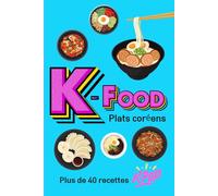 K-Food : Plats coréens, plus de 40 recettes K-Pop !