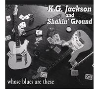 K.G. Jackson & Shakin' Ground - Whose Blues Are These