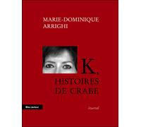 K, histoires de crabe: Journal d'une nouvelle aventure cancérologique