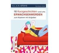 K.L.A.R. Storys: 16 Kurzgeschichten Rund Ums Erwachsenwerden Zum Kopieren - Mit Aufgaben
