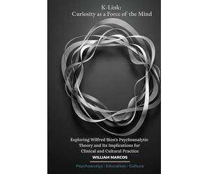 K-Link: Curiosity as a Force of the Mind: Exploring Wilfred Bion's Psychoanalytic Theory and Its Implications for Clinical and Cultural Practice