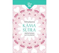 K ?ma S ?tra: Aphorismes sur le plaisir