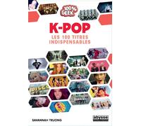 K POP - 100 titres indispensables - Savannah Truong - Abysse Publishing - broché - Anthologie