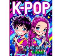 K-POP - 30 Coloriages Chibi Kawaii Idols - 5 ans et +: Livre de Coloriage Facile pour Fans de K-Pop, Anime, Manga, Chibi, Kawaii - 30 dessins uniques pour tous