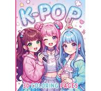 K-pop - 30 coloring pages K-pop idols, Anime, Manga for girls ages 5 and +: Cute and fun coloring book for little fans of the K-POP universe