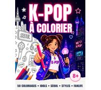 K-POP À COLORIER - Le livre de coloriage K-pop: 50 pages de coloriages et d’activités créatives dans l’univers K-pop : idols, musique, danse, tenues et Séoul - Idée cadeau pour enfants dès 8 ans