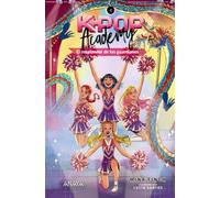 K-pop Academy. El resplandor de los guardianes: Libro 4