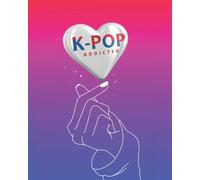 K-Pop Addicted: Carnet De Paroles À Remplir Notez Les Paroles De Vos Chansons K-Pop Préférées En Hangeul Et En Français Renseignez Vos Fiches (Titre, Groupe, Album, Date De Parution, Avis, Parole)