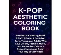 K-POP AESTHETIC COLORING BOOK: Aesthetic Coloring Book | 8.5x11 | Perfect for K-Pop Fans, Teens, and Adults Who Love Dreamy Fashion, Music, and Korean ... Unwind, and Color Your Way to Star Vibes!