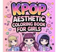 K-Pop Aesthetic Coloring Book for Girls: Cute K-Idol Style & Cozy Oufits | Kids and Teens Fans of K-Pop | Korea Music-Inspired