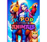 K-POP ANIMALS - 30 Coloriages d'Idols et animaux trop mignons: Cahier de coloriages pour fans de Kpop, Anime, Manga et Animaux - 5 ans et +