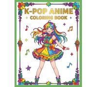 K-POP Anime Adventures Coloring Book: 100 Epic Coloring Pages Featuring Anime Idols, K-pop Music, Magical Girls, Fantasy Heroes, Hunters, Cute Mascots, and Action-Packed Adventures