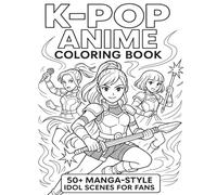 K-Pop Anime Coloring Book: 50+ Manga-Style Idol Scenes for Fans | K-Pop Idol Girls in Concert & Battle Fantasy Poses | Manga & Anime Style Line Art | Stress Relief and Creative Fun for Teens & Adults