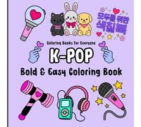 K-Pop Bold & Easy Coloring Book: 57 Images to Color of Cute Kawaii Bold & Easy K-Pop Aesthetic Patterns, BeautifulGift for Kids Teens Adults K-Pop ... Anxiety Support, K-Pop Lovers K-Pop Music