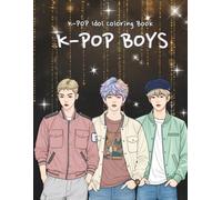 K-POP BOYS,K-POP Idol Coloring Book: 50 Stylish K-POP Boys Coloriny g Pages - Full-Bod& Close-Up Designs of Cool Idols, Trendy Stage Outfits, Fun ... for Kids, Teens, and Fans to Color and Enjoy