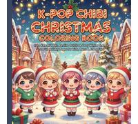 K-Pop Chibi Christmas Coloring Book: Cute Kawaii Idols, Festive Outfits & Cozy Winter Scenes - 50 Fun Holiday Pages for Kids, Teens & K-Pop Fans