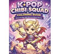 K-Pop Chibi Squad Coloring Book: Where K-Pop Idols Become Brave Heroes - The Perfect Coloring Book for K-Pop Fans