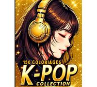 K-POP COLLECTION - 150 Coloriages enfants dans le style KPOP: Maxi Cahier de coloriages pour les Fans de L'univers K-pop, Anime, Manga - 5 Livres en 1 - Fille et Garçon 5 ans et +