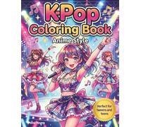 K-Pop Coloring Book: Anime-Style KPop Idols, Music Scenes, Cute Aesthetic Designs & Fun Coloring Pages for Tweens, Teens and Adults