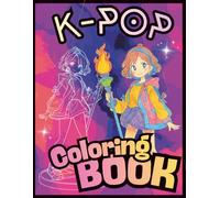K-POP Coloring Book For Kids & Teens: Korean Music Gift for Stress-Relief and Creativity - Discover KPOP Idols, Fandom Fun & Cute Scenes to Color