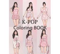 K-POP Coloring Book: Korean Fashion & Music Performance Scenes for All-Ages Creativity, Fun & Relaxation