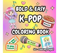 K-POP Coloring Book: Over 50 Pages of Bold & Easy Korean Music-Inspired Aesthetic for Fans: Featuring K-POP Idols on Stage, fan culture, K-Pop Fashion, Korean food, Musical Images, Fandom Lightsticks