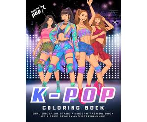 K-POP Coloring Book The Art of Girl Group on Stage: A Journey of Fashion, Music, and Creativity Designed for Adults and Kids Who Love Modern Style and Performance Fun & Relaxation