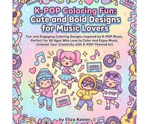 K-POP Coloring Fun: Cute and Bold Designs For Music Lovers: Fun and Engaging Coloring Designs Inspired by K-POP Music, Perfect for All Ages Who Love ... Unleash Your Creativity With K-POP Themed Art
