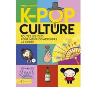 K-Pop Culture - Toutes Les Clés Pour Mieux Comprendre La Corée
