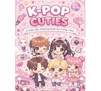 K-Pop Cuties Coloring Book: Cute and Cozy Chibi Idol Characters for Relaxation and Stress Relief (K-Pop & Anime Coloring Books): Perfect Gift for ... Cute Manga, Chibi & Kawaii Anime for All Ages
