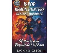 K-Pop D*mons HUNTERS Défense Mondiale Histoires pour Enfants de 7 à 12 ans: Une Aventure Internationale de Travail d'Équipe, Culture et Musique Qui Unit